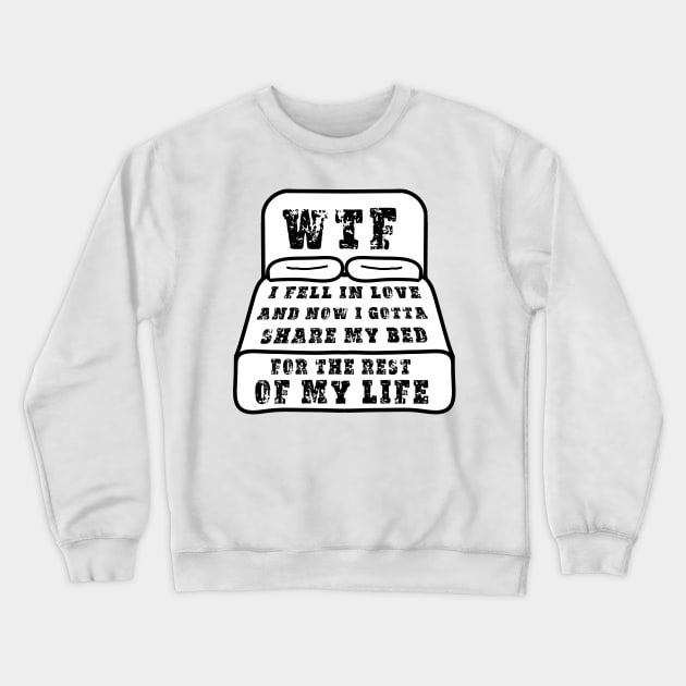 WTF i fell in love and now i gotta share my bed for the rest of my life - Valentines day pink Crewneck Sweatshirt by DesignsBySaxton